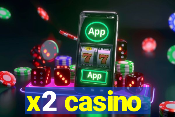 x2 casino